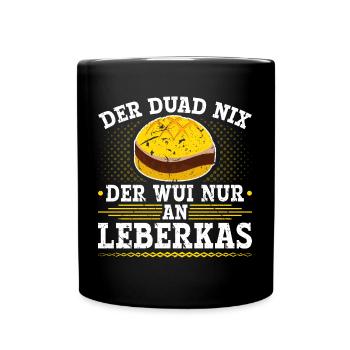 Der Duad Nix Leberkas Boarisch Bayrisch Leberkäse - Tasse einfarbig - Schwarz - Vorne