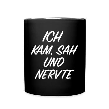 Ich kam sah und nervte | Provokation, Sarkasmus - Tasse einfarbig - Schwarz - Vorne