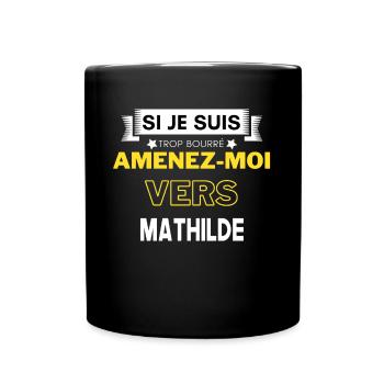si je suis trop bourré amenez moi vers Mathilde - Mug uni - noir - Devant
