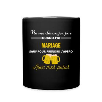 Ne me dérangez pas QUAND J'ai l'apéro mariage - Mug uni - noir - Devant
