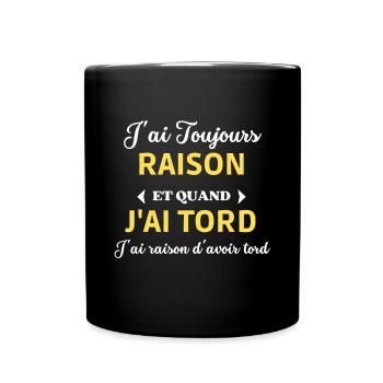 J'ai Toujours Raison d'avoir tord - Mug uni - noir - Devant