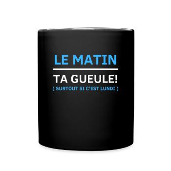 Le matin, ta gueule Surtout si c’est lundi - Mug uni - noir - Devant