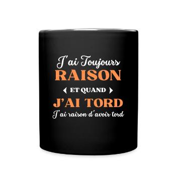 J'ai Toujours Raison d'avoir tord - Mug uni - noir - Devant