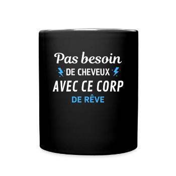 PAS BESOIN de cheveux avec ce corp de rêve - Mug uni - noir - Devant