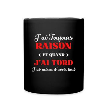 J'ai Toujours Raison d'avoir tord - Mug uni - noir - Devant