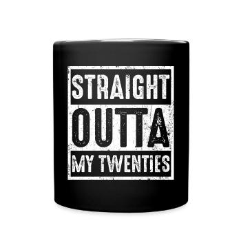 Straight Outta My Twenties - Full Colour Mug - black - Front