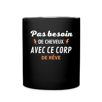 PAS BESOIN de cheveux avec ce corp de rêve - Mug uni - noir - Devant