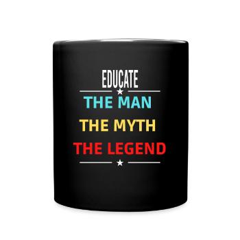 The Man The Myth The Legend EDUCATE - Full Colour Mug - black - Front