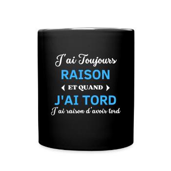 J'ai Toujours Raison d'avoir tord - Mug uni - noir - Devant