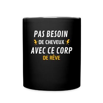PAS BESOIN de cheveux avec ce corp de rêve - Mug uni - noir - Devant