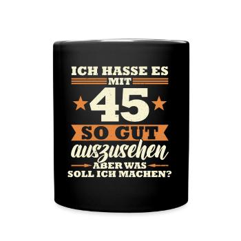 45 Jahre Spruch lustig 45 Geburtstag Geschenk - Tasse einfarbig - Schwarz - Vorne
