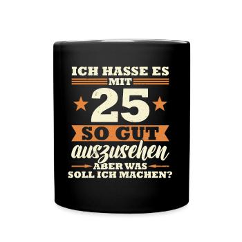 25 Jahre Spruch lustig 25 Geburtstag Geschenk - Tasse einfarbig - Schwarz - Vorne