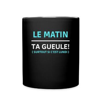 Le matin, ta gueule Surtout si c’est lundi - Mug uni - noir - Devant