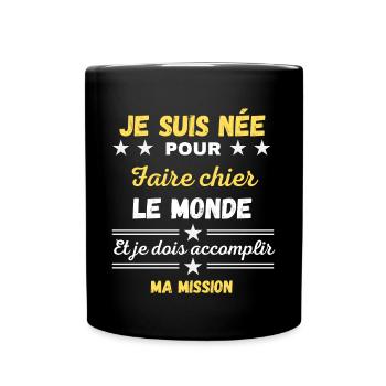 Je suis née pour Faire Chier accomplir ma Mission - Mug uni - noir - Devant
