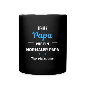 wie ein normaler Papa nur viel cooler Lehrer - Tasse einfarbig - Schwarz - Vorne
