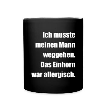 Musste meinen Mann weggeben,Einhorn war allergisch - Tasse einfarbig - Schwarz - Vorne