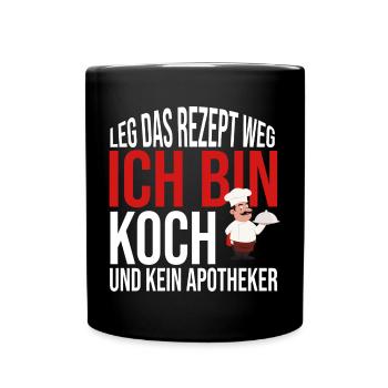 Leg das Rezept weg Ich bin Koch und kein Apotheker - Tasse einfarbig - Schwarz - Vorne