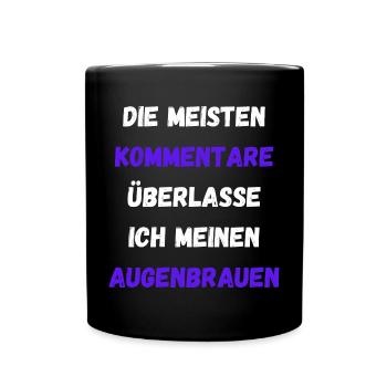 Kommentare Überlasse Ich Meinen Augenbrauen Lustig - Tasse einfarbig - Schwarz - Vorne