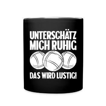 Unterschätz mich ruhig das wird lustig Bouler - Tasse einfarbig - Schwarz - Vorne