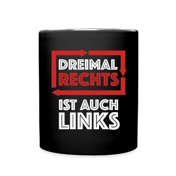 Drei mal rechts ist auch links | lustige Sprüche - Tasse einfarbig - Schwarz - Vorne