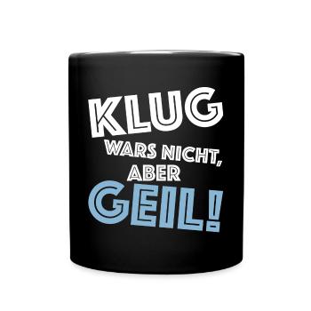 Klug wars nicht aber geil | lustige Sprüche, Party - Tasse einfarbig - Schwarz - Vorne