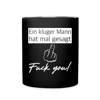 Ein kluger Mann hat mal gesagt, Fuck you - Tasse einfarbig - Schwarz - Vorne