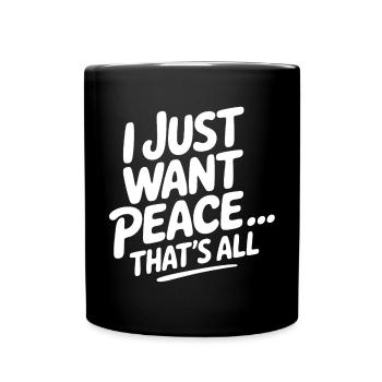Just Peace - I only want peace - nothing more - Full Colour Mug - black - Front