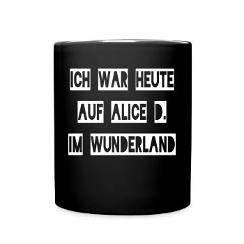 Ich war heute auf Alice D. im Wunderland + - Tasse einfarbig - Schwarz - Vorne