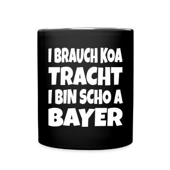 I brauch koa Tracht... - Tasse einfarbig - Schwarz - Vorne
