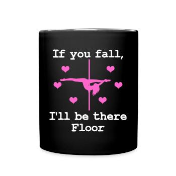 Pole Dance Shirt If You Fall I Will Be There - Full Colour Mug - black - Front