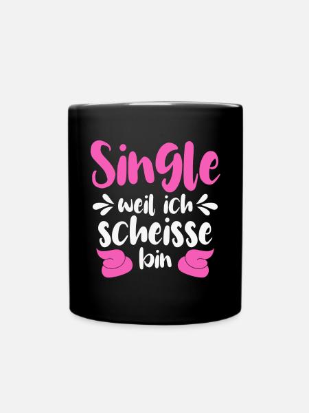 Single weil ich scheiße bin - Tasse einfarbig - Schwarz