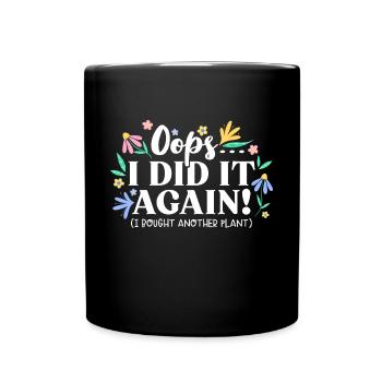 Oops I did it again Plants Flowers Nature Garden - Full Colour Mug - black - Front