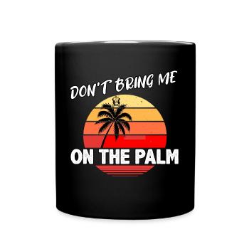 Don't bring me on the Palm - Tasse einfarbig - Schwarz - Vorne