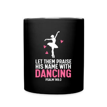 Ballett Tanzen Gott Let Them Praise Christen - Tasse einfarbig - Schwarz - Vorne