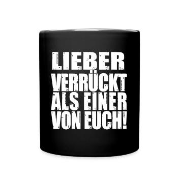 lieber verrückt, als einer von euch. Spruch Lustig - Tasse einfarbig - Schwarz - Vorne