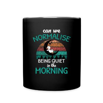 normalise being quiet in morning Morgenmuffel - Tasse einfarbig - Schwarz - Vorne