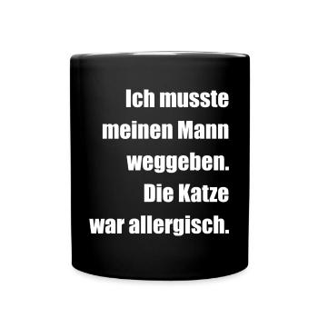 Musste meinen Mann weggeben, Katze war allergisch - Tasse einfarbig - Schwarz - Vorne