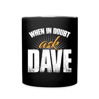 When In Doubt Ask Dave - Full Colour Mug - black - Front