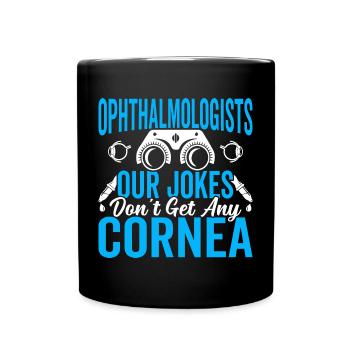 Ophthalmologist jokes, doesn't get corneal opticians - Full Colour Mug - black - Front