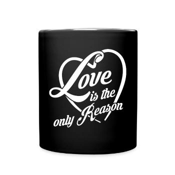 Liebe ist der einzige Grund - Liebe ist alles - Tasse einfarbig - Schwarz - Vorne