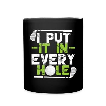 I Put It In Every Hole - Full Colour Mug - black - Front