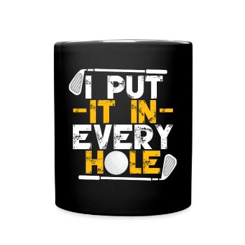 I Put In Every Hole - Full Colour Mug - black - Front