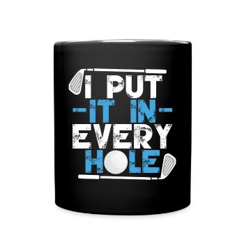 I Put It In Every Hole - Full Colour Mug - black - Front