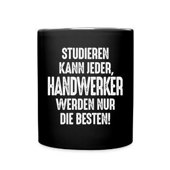 Studieren kann jeder Handwerker werden nur die - Tasse einfarbig - Schwarz - Vorne