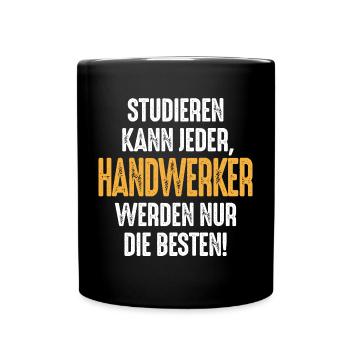 Studieren kann jeder Handwerker werden nur die - Tasse einfarbig - Schwarz - Vorne