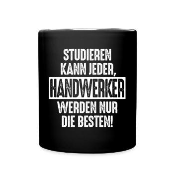 Studieren kann jeder Handwerker werden nur die - Tasse einfarbig - Schwarz - Vorne