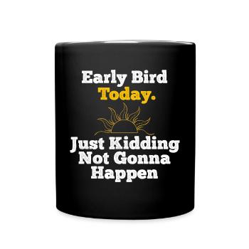 Employment Not Gonna Happen Always Late Funny Tard - Full Colour Mug - black - Front