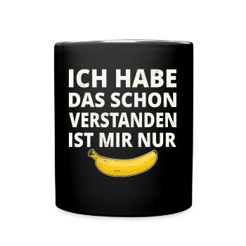 Ich Habe das schon Verstanden Ist Mir Nur Banane - Tasse einfarbig - Schwarz - Vorne