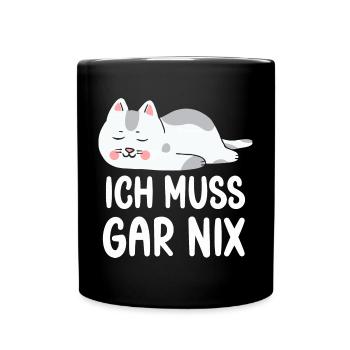 Ich Muss Gar Nichts lustige Katzen Sprüche - Tasse einfarbig - Schwarz - Vorne