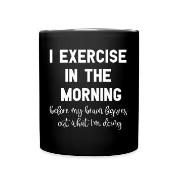 Je fais de l’exercice le matin Dictons drôles d’entraînement - Mug uni - noir - Devant